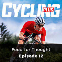Food for Thought - Cycling Plus, Episode 12 - Rob Kemp