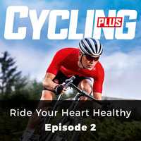 Ride Your Heart Healthy - Cycling Plus, Episode 2 - Andy Ward