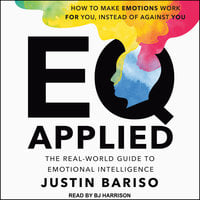EQ Applied: The Real-World Guide to Emotional Intelligence - Justin Bariso