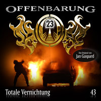Offenbarung 23 - Folge 43: Totale Vernichtung - Jan Gaspard
