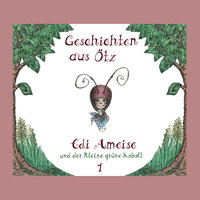 Geschichten aus Ötz - Folge 1: Edi Ameise und der kleine grüne Kobolt - Lisa Schamberger