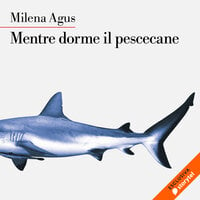 Mentre dorme il pescecane - Milena Agus