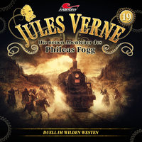 Jules Verne, Die neuen Abenteuer des Phileas Fogg - Folge 19: Duell im Wilden Westen - Markus Topf, Dominik Ahrens