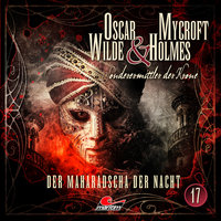 Oscar Wilde & Mycroft Holmes, Sonderermittler der Krone: Folge 17: Der Maharadscha der Nacht - Jonas Maas