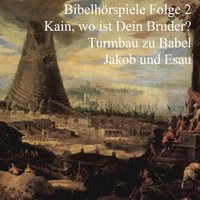 Bibelhörspiele - Folge 2: Kain und Abel / Turmbau zu Babel / Jakob und Esau: Bibelhörspiele 2 - Ulrich Fick, Johannes Riede, Johannes Kuhn