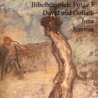 Bibelhörspiele - Folge 3: David und Goliath / Jona / Jeremia: Bibelhörspiele 3 - Ulrich Fick, Heinz Flügel