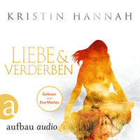 Liebe und Verderben - Kristin Hannah