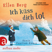 Ich küss dich tot: (K)ein Familien-Roman - Ellen Berg