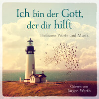 Ich bin der Gott, der dir hilft: Heilsame Worte und Musik - Martin Luther, Corrie ten Boom, Dietrich Bonhoeffer