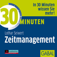 30 Minuten Zeitmanagement - Lothar J. Seiwert, Lothar Seiwert