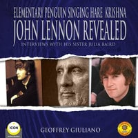 Elementary Penguin Singing Hare Krishna John Lennon Revealed: Interviews With His Sister Julia Baird - Geoffrey Giuliano
