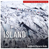 Island: Land aus Lava und Eis - Frankfurter Allgemeine Archiv