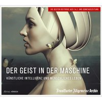 Der Geist in der Maschine: Künstliche Intelligenz und menschliches Leben - Frankfurter Allgemeine Archiv