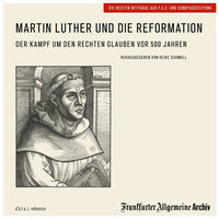 Martin Luther und die Reformation: Kampf um den rechten Glauben vor 500 Jahren: Der Kampf um den rechten Glauben vor 500 Jahren - Frankfurter Allgemeine Archiv