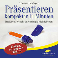 Präsentieren - kompakt in 11 Minuten - Thomas Schlayer