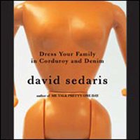 Dress Your Family In Corduroy And Denim - David Sedaris