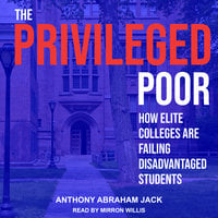 The Privileged Poor: How Elite Colleges Are Failing Disadvantaged Students - Anthony Abraham Jack