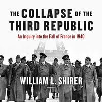 The Collapse of the Third Republic: An Inquiry into the Fall of France in 1940 - William L. Shirer