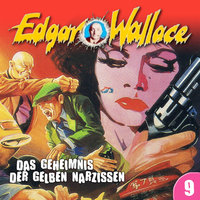 Edgar Wallace - Folge 9: Das Geheimnis der gelben Narzissen - Ludger Billerbeck, Edgar Wallace