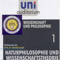 Naturphilosophie und Wissenschaftstheorie: 01 Wissenschaft und Philosophie: Vorlesung. In Zusammenarbeit mit der Hochschule für Philosophie, München - Harald Lesch