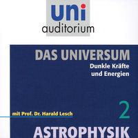 Das Universum 02: Dunkle Kräfte und Energien: Astrophysik - Harald Lesch