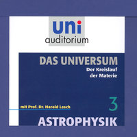 Das Universum 03: Der Kreislauf der Materie: Astrophysik - Harald Lesch