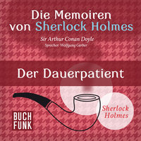 Sherlock Holmes - Die Memoiren von Sherlock Holmes: Der Dauerpatient - Sir Arthur Conan Doyle
