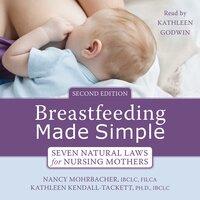 Breastfeeding Made Simple: Seven Natural Laws for Nursing Mothers - Kathleen Kendall-Tackett, Nancy Mohrbacher