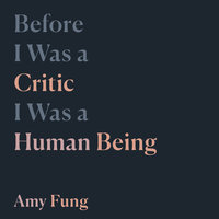 Before I Was a Critic I Was a Human Being