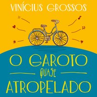 O Garoto Quase Atropelado - Vinicius Grossos, Vinícius Grossos