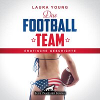 Das Football Team | Erotische Geschichte: eine Umkleidekabine und zwölf knackige Männer ... - Laura Young