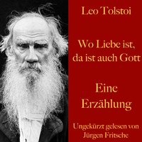 Wo Liebe ist, da ist auch Gott - Leo Tolstoi