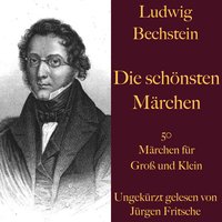 Ludwig Bechstein - Die schönsten Märchen: 50 Märchen für Groß und Klein - Ludwig Bechstein