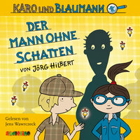 Karo und Blaumann - Folge 2: Der Mann ohne Schatten - Jörg Hilbert