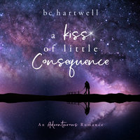 A Kiss of Little Consequence (The Adventurous Romance Series, Book 1) - BC Hartwell