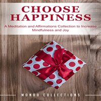 Choose Happiness: A Meditation and Affirmations Collection to Increase Mindfulness and Joy - Mondo Collections