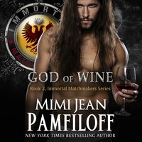 GOD OF WINE: Book #3, The Immortal Matchmakers, Inc. Series - Mimi Jean Pamfiloff