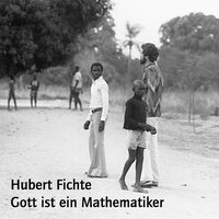 Gott ist ein Mathematiker: Annäherungen an die traditionelle Psychiatrie in Togo - Hubert Fichte