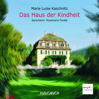 Das Haus der Kindheit - Marie Luise Kaschnitz