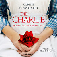 Die Charité: Hoffung und Schicksal - Ulrike Schweikert