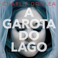 A garota do lago - Charlie Donlea