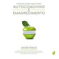 Autocoaching e Emagrecimento: construindo o padrão magro e saudável - André Percia