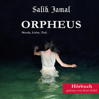 Orpheus: Musik, Liebe, Tod: Musik, Liebe, Tod. - Salih Jamal