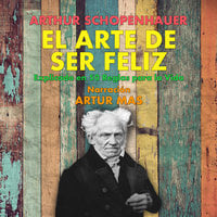 El Arte de Ser Feliz: En 50 Reglas para la Vida - Arthur Schopenhauer