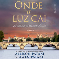 Onde a luz cai - No crepúsculo da Revolução Francesa: No crepúsculo da Revolução Francesa - Allison Pataki, Owen Pataki