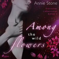 Among the wild flowers: Erotischer Liebesroman (She flies with her own wings 2) - Annie Stone