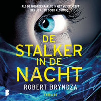 De stalker in de nacht: Als de moordenaar je in het vizier heeft ben je al zo goed als dood… - Robert Bryndza
