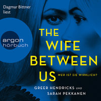 The Wife Between Us: Wer ist sie wirklich? - Sarah Pekkanen, Greer Hendricks