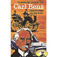 Abenteurer unserer Zeit: Carl Benz, Geschichten um das Auto - Kurt Stephan
