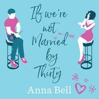 If We're Not Married by Thirty - Anna Bell
